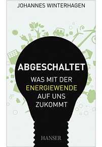 Abgeschaltet : was mit der Energiewende auf uns zukommt