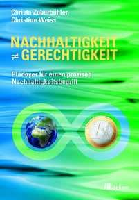 Nachhaltigkeit ist nicht gleich Gerechtigkeit : Plädoyer für einen präzisen Nachhaltigkeitsbegriff