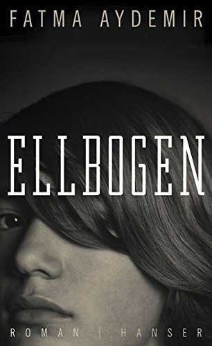 Book cover: "Ellbogen" by Fatma Aydemir © © Carl Hanser Verlag Book cover: "Ellbogen" by Fatma Aydemir