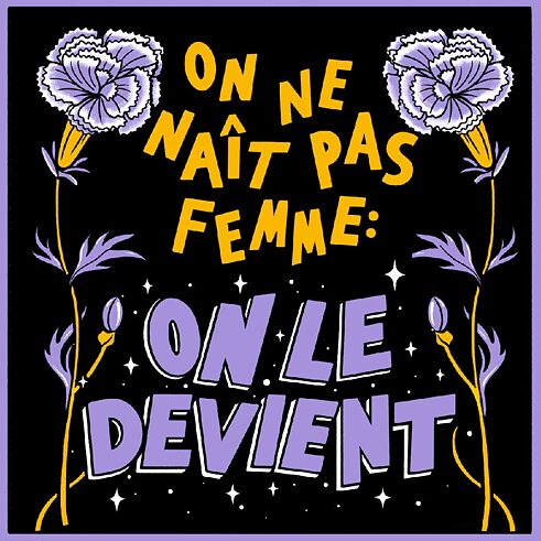 “One is not born, but rather becomes, a woman”: The quote from the French philosopher Simone de Beauvoir was illustrated – in the original language – by Fiona McDonnell.