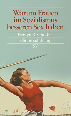 Kristen R. Ghodsee: Warum Frauen im Sozialismus besseren Sex haben - Und andere Argumente für ökonomische Unabhängigkeit