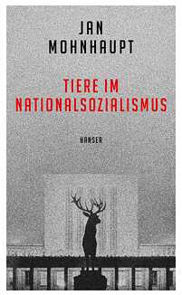 Jan Mohnhaupt Tiere Im Nationalsozialismus 