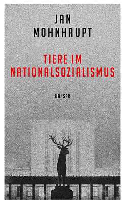 Jan Mohnhaupt Tiere Im Nationalsozialismus 