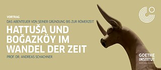 Hattuša und Boğazköy im Wandel der Zeit