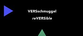  VERSschmuggel / reVERSible 