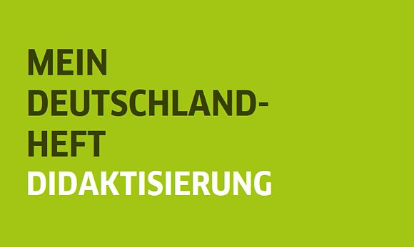 Mein Deutschlandheft: Didaktisierung 