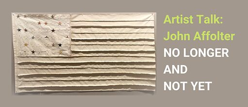 Artist Talk: John Affolter - No Longer and Not Yet