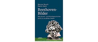 Werner Busch, Martin Geck: „Beethoven-Bilder: Was Kunst- und Musikgeschichte (sich) zu erzählen haben“ (2019)