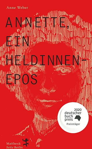 Annette, ein Heldinnenepos von Anne Weber  © © Matthes & Seitz, Berlin, 2020 Annette, ein Heldinnenepos von Anne Weber 