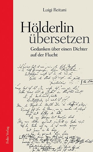 Hölderlin übersetzen von Luigi Reitani © © Folio Verlag, Wien, 2020 Hölderlin übersetzen von Luigi Reitani