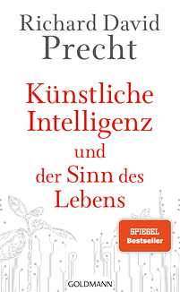 Künstliche Intelligenz und der Sinn des Lebens von Richard David Precht 