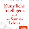 Künstliche Intelligenz und der Sinn des Lebens von Richard David Precht 