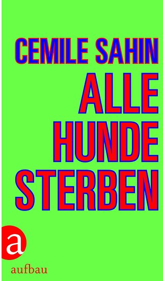 Cemile Sahin - Alle Hunde sterben, Cover © © Aufbau Cemile Sahin - Alle Hunde sterben