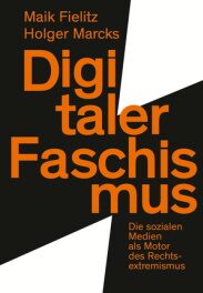 Holger Marcks "Digitaler Faschismus. Die sozialen Medien als Motor des Rechtsextremismus"