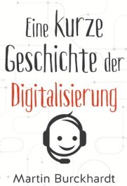 Martin Burckhardt "Eine kurze Geschichte der Digitalisierung"