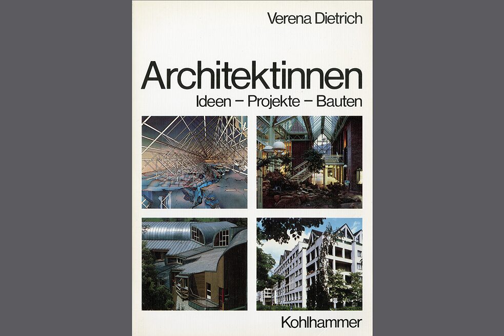 Verena Dietrich: "Architektinnen. Ideen-Projekte-Bauten". Stuttgart / Berlin / Köln / Mainz, 1986