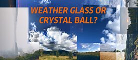 Weather Glass or Crystal Ball?