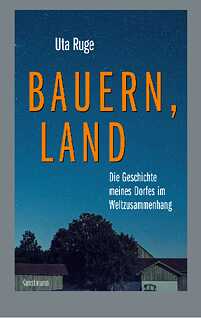 Bauern, Land … Die Geschichte meines Dorfes im Weltzusammenhang 
