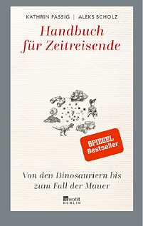 Handbuch für Zeitreisende …Von den Dinosauriern bis zum Fall der Mauer 