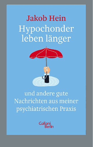 Hypochonder leben länger -und andere gute Nachrichten aus meiner psychiatrischen Praxis  © ©Kiepenheuer & Witsch Verlag, Aug. 2020 Hypochonder leben länger -und andere gute Nachrichten aus meiner psychiatrischen Praxis 