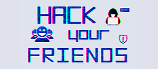 How to hack your friends