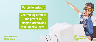 "Vorstellungskraft is the power to imagine, dream and think of new ideas!"