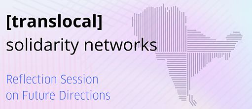 [TRANSLOCAL] SOLIDARITY NETWORKS: Reflection Session on Future Directions