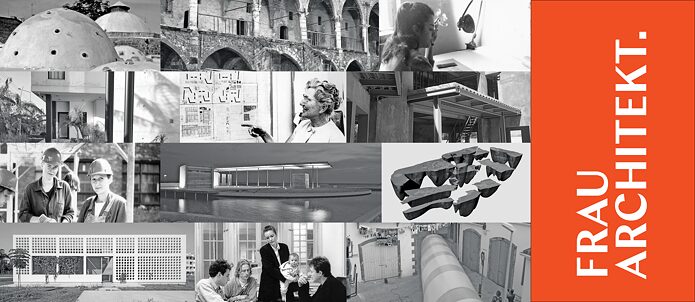 In the right quarter of the image the text "Frau Architekt" is written in white letters on an orange background. The rest of the image is a collage of black and white photographs. These show various architectural works and designs as well as women architects at work.