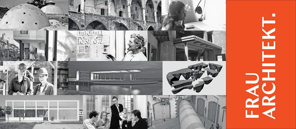 In the right quarter of the image the text "Frau Architekt" is written in white letters on an orange background. The rest of the image is a collage of black and white photographs. These show various architectural works and designs as well as women architects at work.