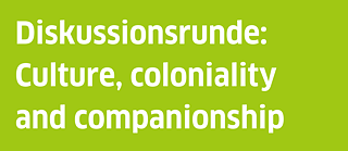  Diskussionsrunde: Culture, coloniality and companionship Titel