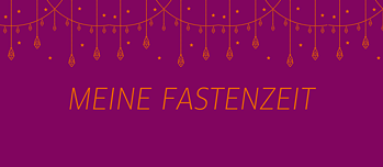 Meine Fastenzeit