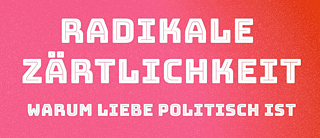 Radikale Zärtlichkeit - warum Liebe politisch ist Buchcover