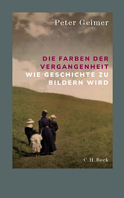 Die Farben der Vergangenheit Wie die Geschichte zu Bildern wird