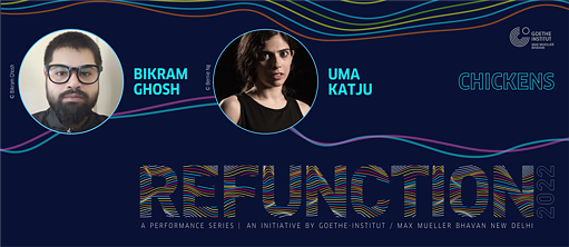Refunction 2022 - Chickens Project © Goethe-Institut / Max Mueller Bhavan New Delhi