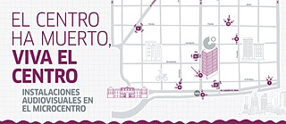 El centro ha muerto, viva el centro - Instalaciones audiovisuales en el Microcentro
