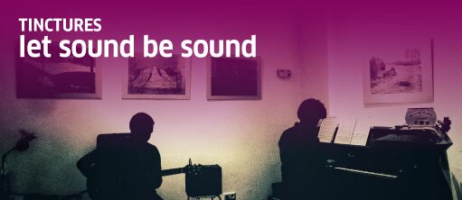 TINCTURES_Let Sound be Sound