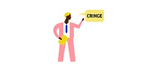 Illustration: A male person who seems to be explaining something; speech bubble with the inscription "Cringe".