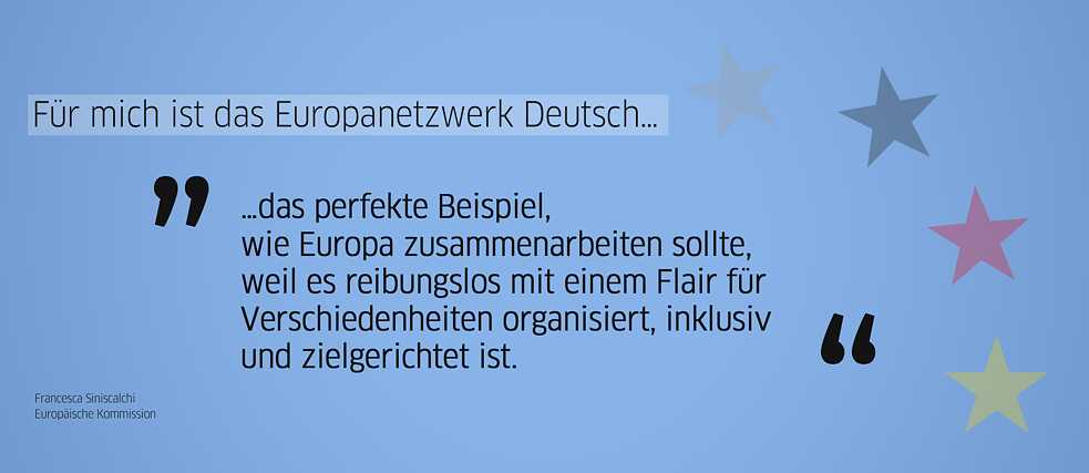 Zitat Alumna: „Für mich ist das Europanetzwerk Deutsch ... das perfekte Beispiel, wie Europa zusammenarbeiten sollte, weil es reibungslos mit einem Flair für Verschiedenheiten organisiert, inklusiv und zielgerichtet ist.“ (Francesca Siniscalchi)