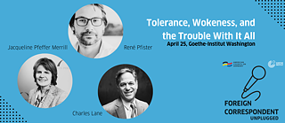 Foreign Correspondent Unplugged with Charles Lane, Jacqueline Pfeffer Merrill, and René Pfister