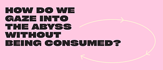 Wie blicken wir in den Abgrund, ohne von ihm verschlungen zu werden?