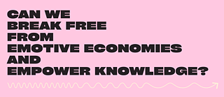 Können wir uns aus affektiven Ökonomien befreien und Wissen stärken?