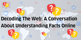 Decoding The Web: A Conversation About Understanding Facts Online