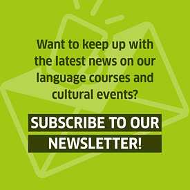 Grüner Hintergrund mit der Aufschrift "Want to keep up with the latest news on our language courses and cultural events? Subscribe to our newsletter!"