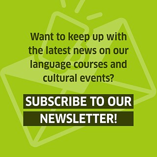 Green background with the words "Want to keep up with the latest news on our language courses and cultural events? Subscribe to our newsletter!"