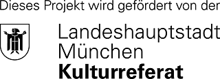 Dieses Projekt wird gefördert von der Landeshauptstadt München Kulturreferat.