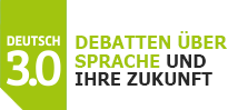 Deutsch 3.0 - Debatten über Sprache und ihre Zukunft