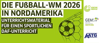 Werbung des Goethe-Instituts zur Fußball-WM 2026 für kreative Sprachförderung und kulturelle Bildung. Informationen: Zielgruppe Deutschlehrkräfte, Zeitraum 09.–12.2025, Ort online. Logos von Goethe-Institut, GEMS und AATG, dazu Silhouetten von Fußballspielern und ein Ball im Tornetz.