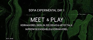 Veranstaltungsgrafik für ‚Sofia Experimental Day 1 – Meet & Play‘ mit Korhan Erel (Berlin, DE): Demo & Artist Talk sowie ImproWise Ensemble & Korhan Erel. Termin: 05.11 um 19:30 Uhr.