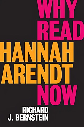  Why Read Hannah Arendt Now?