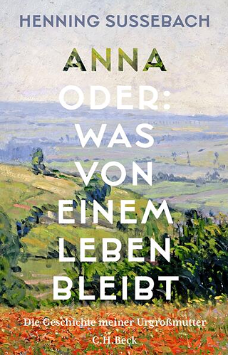 Buchcover: Anna oder: Was von einem Leben bleibt : Die Geschichte meiner Urgroßmutter